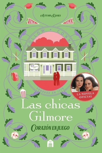 Las chicas Gilmore. Corazón en juego. Un nuevo capítulo en las vidas de la madre y la hija más queridas de la te
