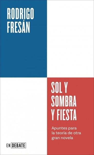 Sol y sombra y fiesta 'Apuntes para la teoría de otra gran novela'