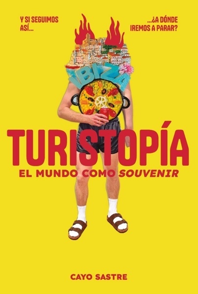 Turistopía: El mundo como  souvenir 'Un análisis sobre el turismo, la gentrificación y sus consecuencias en las ciudades.'