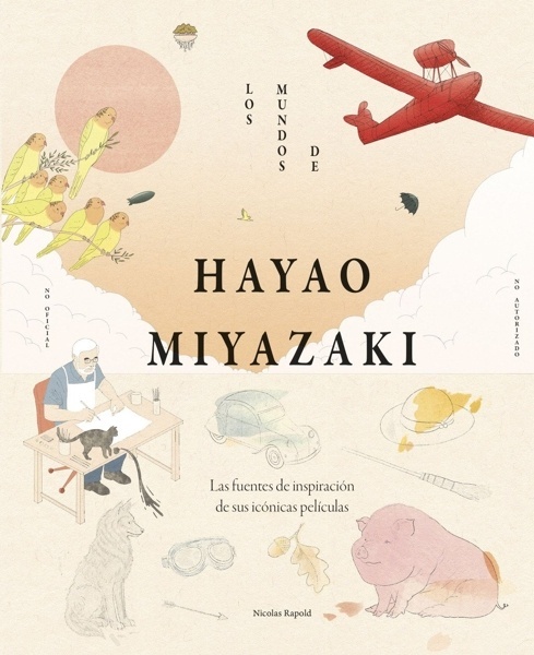 Los mundos de Hayao Miyazaki 'Las fuentes de inspiración de sus icónicas películas'