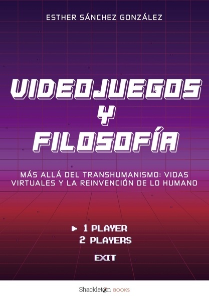 Videojuegos y filosofía 'Más allá del transhumanismo: vidas virtuales y la reinvención de lo humano'