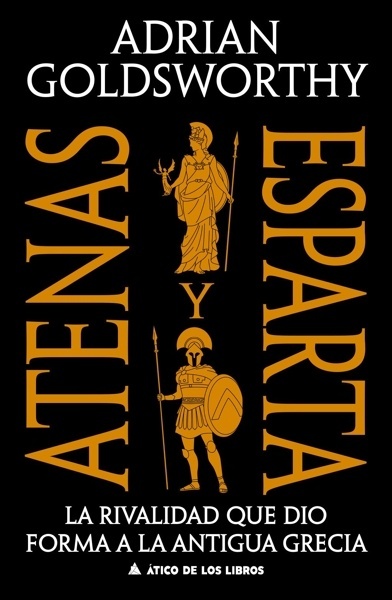 Atenas y Esparta 'La rivalidad que dio forma a la antigua Grecia'