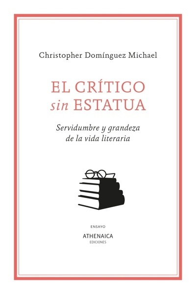 El crítico sin estatua 'Servidumbre y grandeza de la vida literaria'