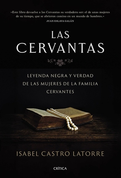 Las Cervantas 'Leyenda negra y verdad de las mujeres de la familia Cervantes'