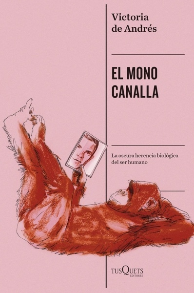 El mono canalla 'La oscura herencia biológica del ser humano'