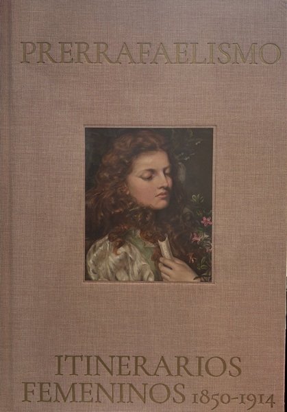 Prerrafaelismo. Itinerarios femeninos (1850-1914)
