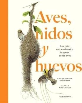 Aves, nidos y huevos 'Los más extraordinarios hogares de las aves'